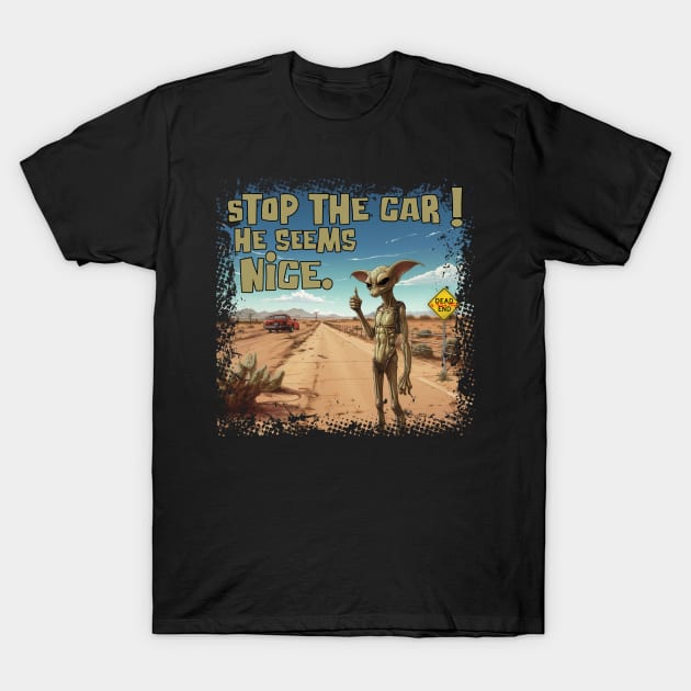 Stop The Car! He Seems Nice. T-Shirt by Dead Is Not The End